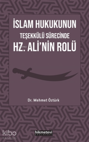 İslam Hukukunun Teşekkülü Sürecinde Hz. Ali'nin Rolü - Hikmet Evi Yayı