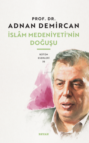 İslam Medeniyeti'nin Doğuşu - Beyan Yayınları - Selamkitap.com'da