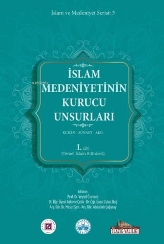 İslam Medeniyetinin Kurucu Unsurları 1. Cilt - Kur'an - Sünnet - Akıl 