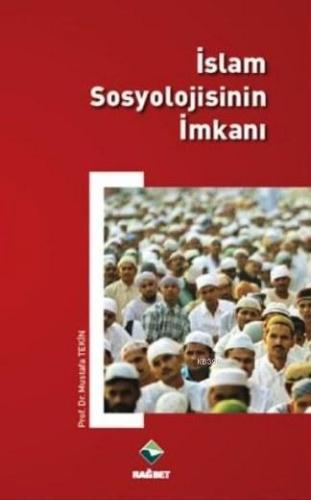 İslam Sosyolojisinin İmkanı - Rağbet Yayınları - Selamkitap.com'da