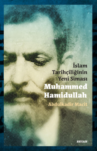 İslam Tarihçiliğinin Yeni Siması Muhammed Hamidullah - Beyan Yayınları