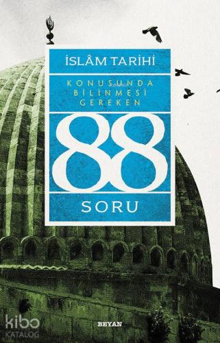 İslâm Tarihi Konusunda Bilinmesi Gereken 88 Soru