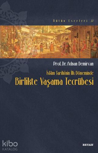İslam Tarihinin İlk Döneminde Birlikte Yaşama Tecrübesi - Beyan Yayınl