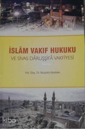 İslam Vakıf Hukuku ve Sivas Daruşşifa Vakfiyesi