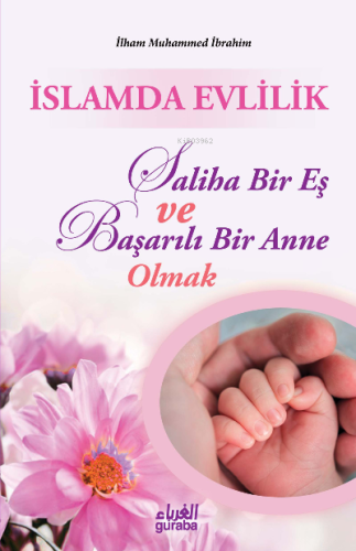 İslamda Evlilik;Saliha Bir Eş ve Başarılı Bir Anne Olmak - Guraba Yayı