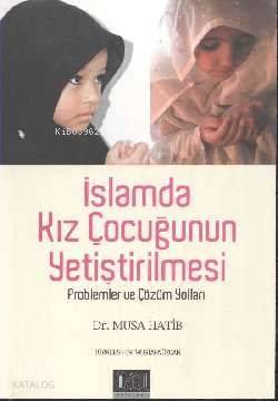 İslamda Kız Çocuğunun Yetiştirilmesi; Problemler ve Çözüm Yollar - Özg