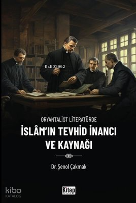 İslam'ın Tevhid İnancı ve Kaynağı - Oryantalist Literatürde - Kitap Dü