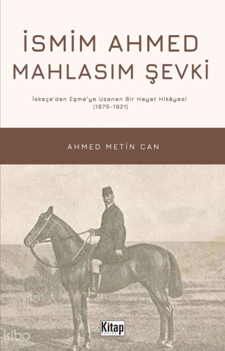İsmim Ahmed Mahlasım Şevki İskeçe’den Eşme’ye Uzanan Bir Hayat Hikayes