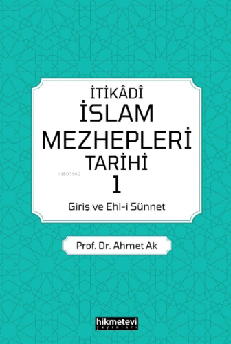 İtikadi İslam Mezhepleri Tarihi 1 (Giriş Ve Ehl-i Sünnet) - Hikmet Evi