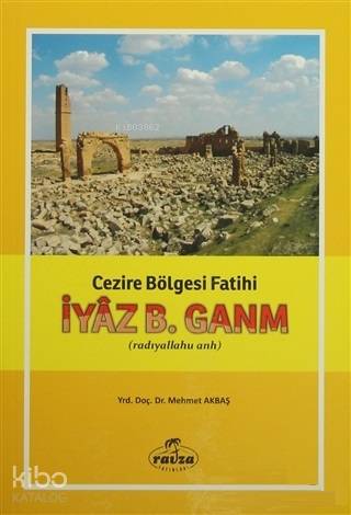 İyaz B. Ganm Cezire Bölgesi Fatih (radıyallahu anh) - Ravza Yayınları 