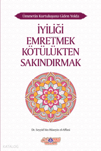 İyiliği Emretmek Kötülükten Sakındırmak;Ümmetin Kurtuluşuna Giden Yolda İyiliği Emretmek Kötülükten Sakındırmak
