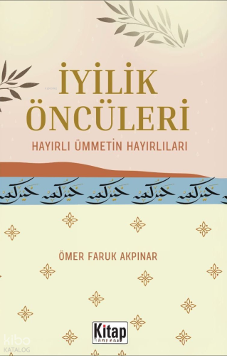 İyilik Öncüleri;Hayırlı Ümmetin Hayırlıları