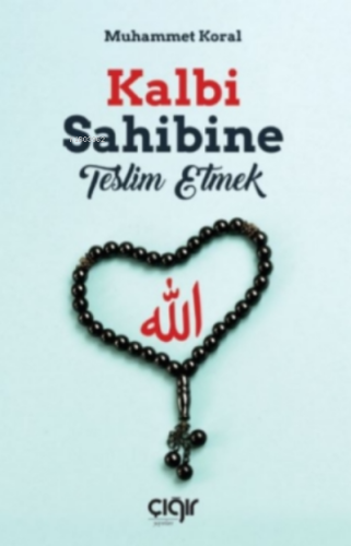 Kalbi Sahibine Teslim Etmek - Çığır Yayınları - Selamkitap.com'da