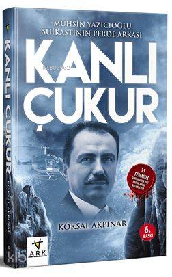 Kanlı Çukur; Muhsin Yazıcıoğlu Suikastının Perde Arkası - Ark Kitaplar