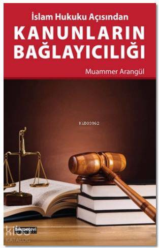 Kanunların Bağlayıcılığı; İslam Hukuku Açısından - Hikmet Evi Yayınlar