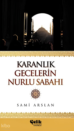 Karanlık Gecelerin Nurlu Sabahı - Çelik Yayınevi - Selamkitap.com'da