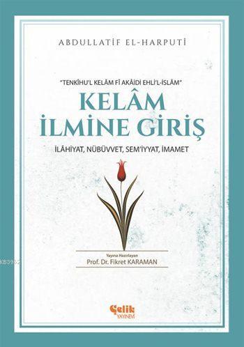 Kelâm İlmine Giriş; İlâhiyat, Nübüvvet, Sem'iyyat, İmamet - Çelik Yayı