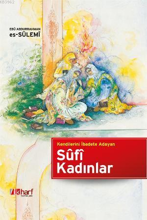 Kendilerini İbadete Adayan Sûfi Kadınlar - İlkharf Yayınları - Selamki