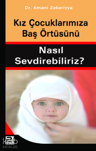 Kız Çocuklarımıza Baş Örtüsünü Nasıl Sevdirebiliriz? - Karınca & Polen