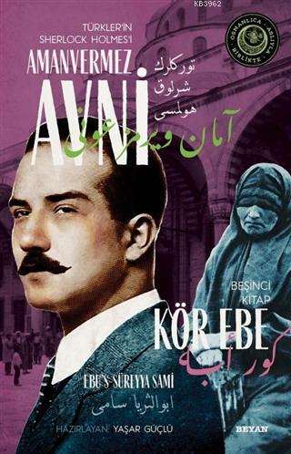 Kör Ebe - Türkler'in Sherlock Holmes'i Amanvermez Avni 5; Bir Osmanlı 