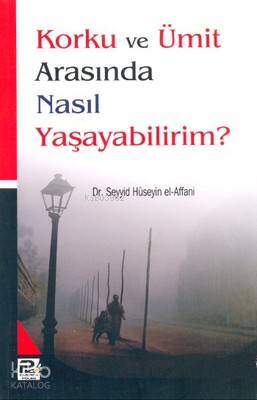 Korku ve Ümit Arasında Nasıl Yaşayabilirim? - Karınca & Polen Yayınlar