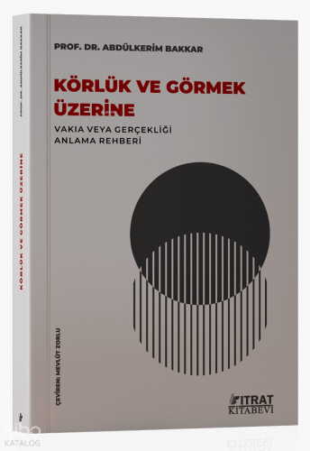 Körlük ve Görmek Üzerine;Vakıa veya Gerçekliği Anlama Rehberi