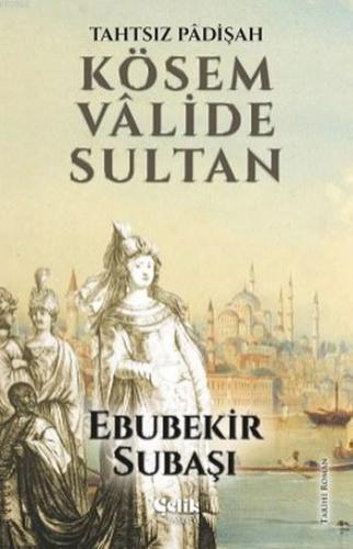 Kösem Valide Sultan; Tahtsız Padişah - Çelik Yayınevi - Selamkitap.com