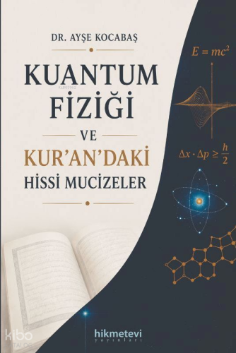 Kuantum Fiziği ve Kur'an'daki Hissi Mucizeler - Hikmet Evi Yayınları -