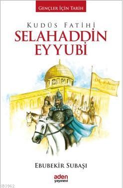 Kudüs Fatihi Selahaddin Eyyubi - Aden Yayınları - Selamkitap.com'da