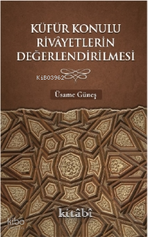 Küfür Konulu Rivayetlerin Değerlendirilmesi - Kitabi Yayınevi - Selamk