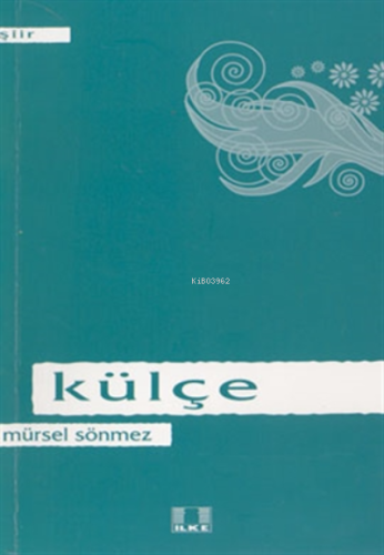 Külçe / Mürsel Sönmez - İlke Yayıncılık - Selamkitap.com'da