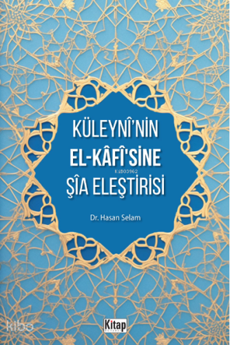 Küleyni’nin El-Kafisine Şia Eleştirisi
