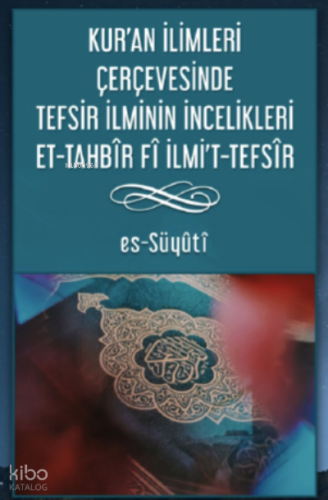 Kur’an İlimleri Çerçevesinde Tefsir İlminin İncelikleri Et-Tahbîr Fî Ilmı’t-Tefsîr