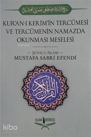 Kur'an-ı Kerim'in Tercümesi ve Tercümenin Namazda Okunması Meselesi - 