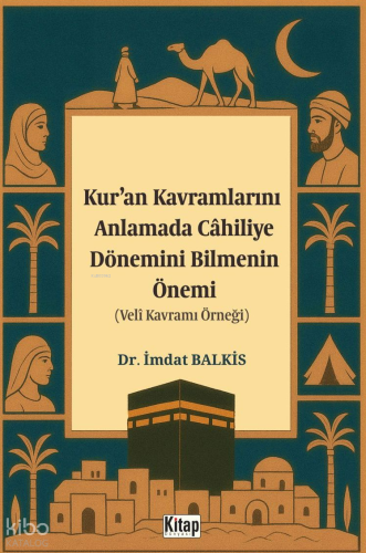 Kur'an Kavramlarını Anlamada Cahiliye Döneminin Bilmenin Önemi;Veli Ka