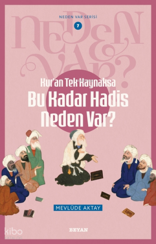 Kur'an Tek Kaynaksa Bu Kadar Hadis Neden Var?;Neden Var Serisi -7 - Be