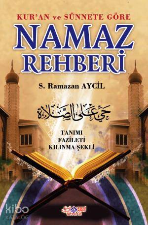 Kur'an ve Sünnete Göre Namaz Rehberi; Tanımı - Fazileti - Kılınma Şekli