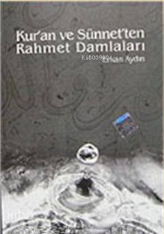 Kur'an ve Sünnet'ten Rahmet Damlaları