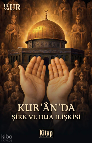 Kur'an'da Şirk ve Dua İlişkisi - Kitap Dünyası - Selamkitap.com'da