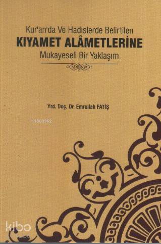 Kur'an'da ve Hadislerde Belirtilen; Kıyamet Alametlerine Mukayeseli Bi