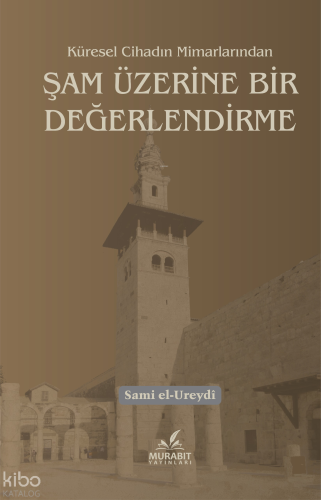 Küresel Cihadın Mimarlarından Şam Üzerine Bir Değerlendirme - Murabit 