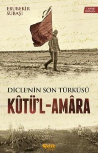 Kutü'l - Amara; Dicle'nin Son Türküsü - Çelik Yayınevi - Selamkitap.co