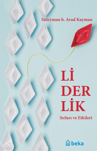 Liderlik Sırları Ve Etkileri - Beka Yayınları - Selamkitap.com'da