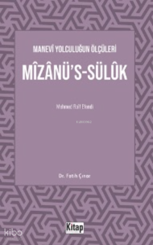 Manevî Yolculuğun Ölçüleri Mîzânü’s-Sülûk Mehmed Raif Efendi