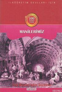 Manilerimiz; 100 Temel Eser / Türk Manilerinden Seçmeler - Kardelen Ya