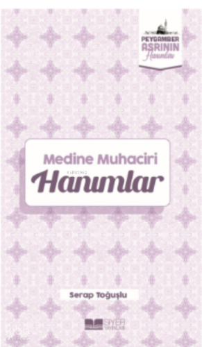 Medine Muhaciri Hanımlar;Peygamber Asrının Hanımları 5 - Siyer Yayınla