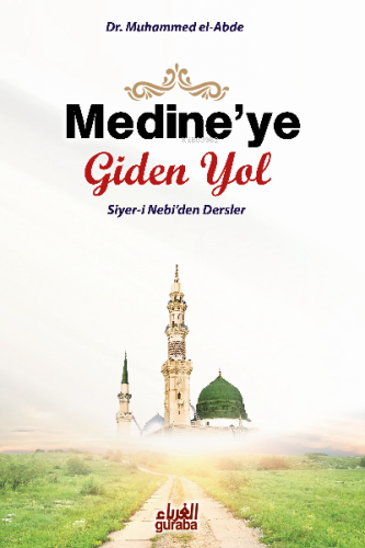 Medineye Giden Yol - Guraba Yayınları - Selamkitap.com'da