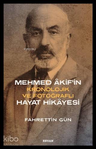 Mehmed Akif'in Hayat Hikayesi; Kronolojik ve Fotoğraflı - Beyan Yayınl