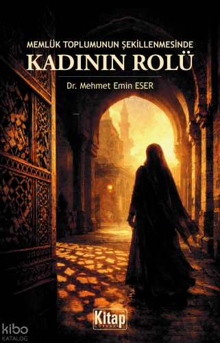 Memlük Toplumunun Şekillenmesinde Kadının Rolü - Kitap Dünyası - Selam