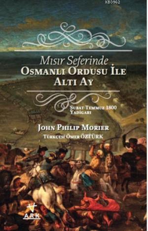 Mısır Seferinde Osmanlı Ordusu ile Altı Ay - Ark Kitapları - Selamkita